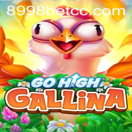 GoHighGallina: A Unique Gaming Experience with 8998bet.cc